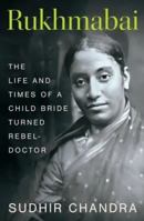Rukhmabai: The Life and Times of a Child Bride Turned Rebel-Doctor 9395624612 Book Cover