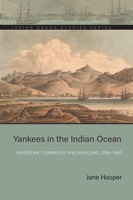 Yankees in the Indian Ocean: American Commerce and Whaling, 1786–1860 0821425080 Book Cover
