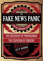 Fake News Panic of a Century Ago: The Discovery of Propaganda and the Coercion of Consent 1793518750 Book Cover