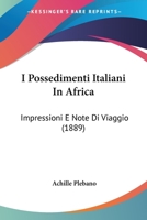 I Possedimenti Italiani In Africa: Impressioni E Note Di Viaggio (1889) 1161200487 Book Cover