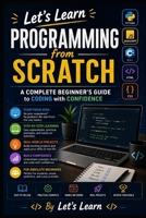 Let's Learn Programming from Scratch: A Complete Beginner’s Guide to Coding with Confidence (Let's Learn for AI & Technology) B0H291DG6Y Book Cover