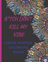 B*tch Don't Kill My Vibe- CURSE WORDS COLORING BOOK: Adult Swear Words Coloring Book- Relaxation With Stress Relieving Geometric Mandala- funny Gift For Men, women & white Elephant gifts exchanges . B08QWLT5L8 Book Cover