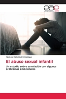 El abuso sexual infantil: Un estudio sobre su relación con algunos problemas emocionales 6202813881 Book Cover