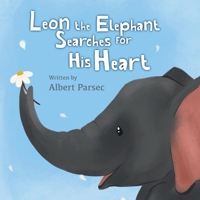 Leon the Elephant Searches for His Heart: A Journey Back to My Senses B0CR7QVLH9 Book Cover