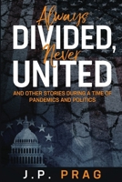 Always Divided, Never United: And Other Stories During a Time of Pandemics and Politics 1735328782 Book Cover