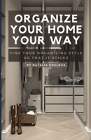 Organize Your Home Your Way: Find Your Organizing Style so That it Sticks B0CM4T94JL Book Cover