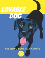 Lovable Dogs Coloring Book for Adults: An Adult Coloring Book Featuring Fun and Relaxing Dog Designs B08NYC9TRQ Book Cover