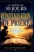 LA PRIÈRE DE 30 JOURS RÉINITIALISATION DE PRIÈRE: Reconstruisez votre vie de prière, rompez la sécheresse spirituelle et développez une relation ... Dieu en seulement 30 jours. (French Edition) B0H5YCKDH5 Book Cover