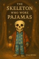 The Skeleton Who Wore Pajamas B0FTTY7K24 Book Cover
