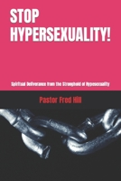 STOP HYPERSEXUALITY!: Spiritual Deliverance from the Stronghold of Hypesexuality B0CTBD37KM Book Cover