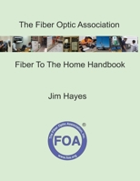 The Fiber Optic Association Fiber To The Home Handbook: For Planners, Managers, Designers, Installers And Operators Of FTTH - Fiber To The Home - Networks B099ZP8ZBH Book Cover