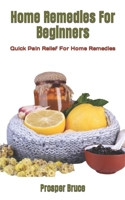 Home Remedies For Beginners: Quick Pain Relief For Home Remedies B0BGN66CMF Book Cover