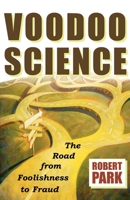 Voodoo Science: The Road from Foolishness to Fraud 0195147103 Book Cover