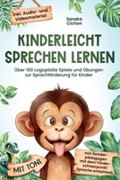 Kinderleicht sprechen lernen: Über 100 Logopädie Spiele und Übungen zur Sprachförderung für Kinder. Von Sonderpädagogen mit dem Förderschwerpunkt ... Audio- und Videomaterial! (German Edition) 3903505315 Book Cover