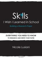 Skills I Wish I Learned in School: Building a Research Paper 0985387300 Book Cover