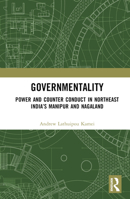 Governmentality: Power and Counter Conduct in Northeast India's Manipur and Nagaland 1032219548 Book Cover
