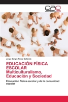 EDUCACIÓN FÍSICA ESCOLAR Multiculturalismo, Educación y Sociedad: Educación Física escolar y de la comunidad escolar 6202253975 Book Cover