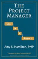 The Project Manager: Life is a Project 0998274631 Book Cover