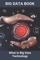 Big Data Book: What Is Big Data Technology: Big Data B093R5TL6T Book Cover