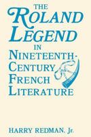 The Roland Legend in Nineteenth-Century French Literature 0813154510 Book Cover