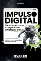 Impulso Digital | Cómo hacer crecer tu negocio con estrategias online: Los pasos esenciales para aumentar visibilidad, clientes y ventas. (Spanish Edition) B0DY4Z813H Book Cover