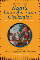 Keen's Latin American Civilization, Volume 1: A Primary Source Reader, Volume One: The Colonial Era 0367097915 Book Cover