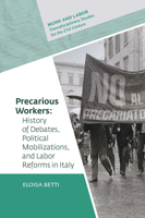 Precarious Workers: History of Debates, Political Mobilization, and Labor Reforms in Italy 9633864372 Book Cover