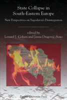 State Collapse in South-Eastern Europe: New Perspectives on Yugoslavia's Disintegration 1557534608 Book Cover