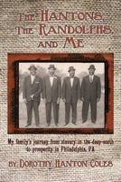 The Hantons, The Randolphs and Me: My family?s journey from slavery in the deep south to prosperity in Philadelphia, PA 1986569454 Book Cover