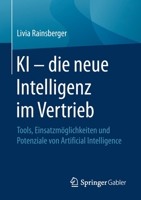 KI - Die Neue Intelligenz Im Vertrieb : Tools, Einsatzm?glichkeiten und Potenziale Von Artificial Intelligence 3658317728 Book Cover