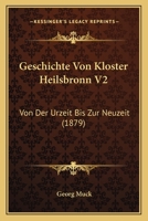 Geschichte Von Kloster Heilsbronn V2: Von Der Urzeit Bis Zur Neuzeit (1879) 1168151422 Book Cover