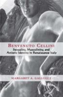 Benvenuto Cellini: Sexuality, Masculinity, and Artistic Identity in Renaissance Italy 1403961077 Book Cover