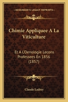 Chimie Appliquee A La Viticulture: Et A L'Oenologie Lecons Professees En 1856 (1857) 1167726081 Book Cover
