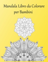 Mandala Libro da Colorare per Bambini: Disegni Unici e Rilassanti per Adulti dal più Semplice al più Elaborato B08XS1Z3GP Book Cover