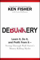Debunkery: Learn It, Do It, and Profit from It -- Seeing Through Wall Street's Money-Killing Myths 0470285354 Book Cover