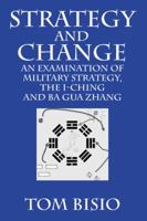 Strategy and Change: An Examination of Military Strategy, the I-Ching and Ba Gua Zhang 1432750550 Book Cover
