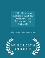 1600 Business Books; a List by Authors, by Titles and by Subjects 1177143372 Book Cover
