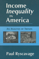 Income Inequality in America: An Analysis of Trends (Issues in Work and Human Resources) 0765602342 Book Cover