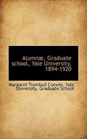 Alumn, Graduate School, Yale University, 1894-1920 1117073017 Book Cover