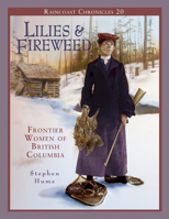 Raincoast Chronicles 20: Lilies and Fireweed Frontier Women of British Columbia 1550173138 Book Cover