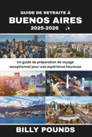 GUIDE DE RETRAITE À BUENOS AIRES 2025-2026: Un guide de préparation de voyage exceptionnel pour une expérience heureuse (French Edition) B0FKH8NFNJ Book Cover