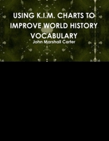 Using K.I.M. Charts to Improve World History Vocabulary 1304963268 Book Cover