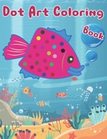 Dot Art Coloring Book: ABC dot marker book, Cute and Funny Sea Animals B092L52ZQS Book Cover