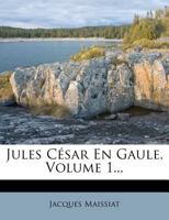 Jules C�sar En Gaule, Volume 1... 0274329042 Book Cover