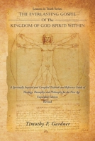 Lessons in Truth Series: The Everlasting Gospel of the Kingdom of God (Spirit) Within: A Spiritually Inspired and Compiled Textbook and Reference Guide of Theology, Theosophy, and Philosophy for the N 1504362985 Book Cover