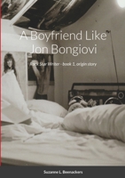 A Boyfriend Like Jon Bongiovi: Rock Star Writer - book 1, origin story 1304660303 Book Cover