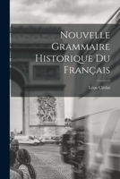 Nouvelle Grammaire Historique du Fran�ais 1016478313 Book Cover