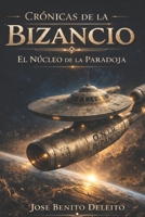 CRÓNICAS DE LA BIZANCIO: EL NÚCLEO DE LA PARADOJA (Spanish Edition) B0GR1BHWNY Book Cover
