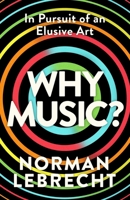 Why Music? : The Magic of an Elusive Art 1836433433 Book Cover