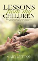 Lessons from My Children: How My Children Taught Me about the Love of God My Father 1512725129 Book Cover